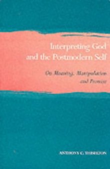 Interpreting God and the Postmodern Self : On Meaning, Manipulation and Promise