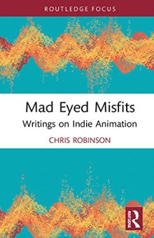 Mad Eyed Misfits: Writings on Indie Animation (Focus Animation)