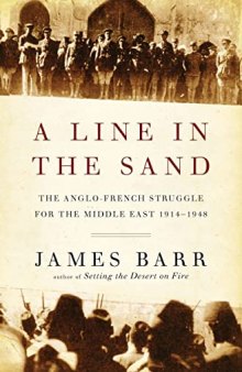 A Line In The Sand: The Anglo-French Struggle For The Middle East 1914-1948
