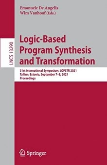 Logic-Based Program Synthesis and Transformation: 31st International Symposium, LOPSTR 2021, Tallinn, Estonia, September 7–8, 2021, Proceedings (Lecture Notes in Computer Science, 13290)