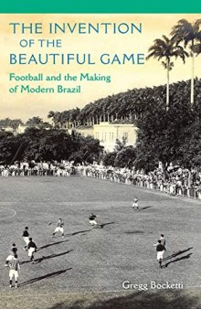 The Invention of the Beautiful Game: Football and the Making of Modern Brazil