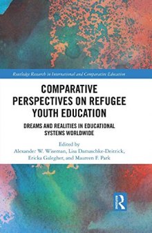 Comparative Perspectives on Refugee Youth Education: Dreams and Realities in Educational Systems Worldwide
