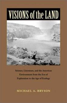 Visions of the Land: Science, Literature, and the American Environment from the Era of Exploration to the Age of Ecology
