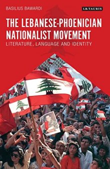 The Lebanese-Phoenician Nationalist Movement: Literature, Language and Identity