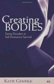 Creating Bodies: Eating Disorders as Self-Destructive Survival