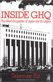 Inside GHQ: The Allied Occupation of Japan and Its Legacy