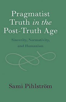 Pragmatist Truth in the Post-Truth Age: Sincerity, Normativity, and Humanism