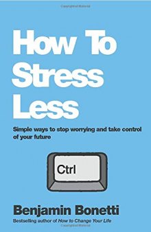 How to stress less_ simple ways to stop worrying and take control of your future