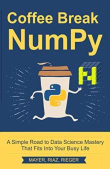 Coffee Break NumPy: A Simple Road to Data Science Mastery That Fits Into Your Busy Life