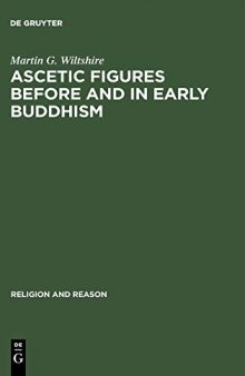 Ascetic Figures Before and in the Early Buddhism: The Emergence of Gautama as the Buddha