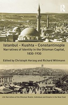 Istanbul - Kushta - Constantinople: Narratives of Identity in the Ottoman Capital, 1830-1930