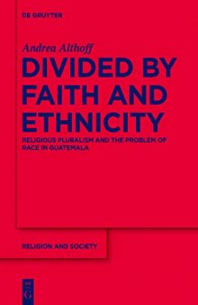 Divided by Faith and Ethnicity: Religious Pluralism and the Problem of Race in Guatemala