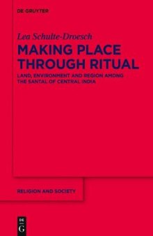 Making Place Through Ritual: Land, Environment and Region Among the Santal of Central India