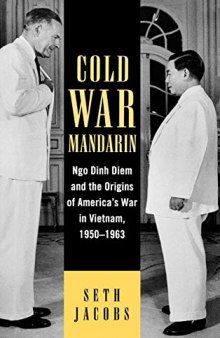 Cold War Mandarin: Ngo Dinh Diem and the Origins of America's War in Vietnam, 1950–1963