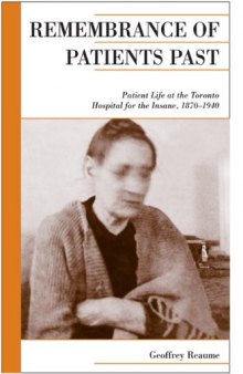Remembrance of Patients Past: Life at the Toronto Hospital for the Insane, 1870-1940