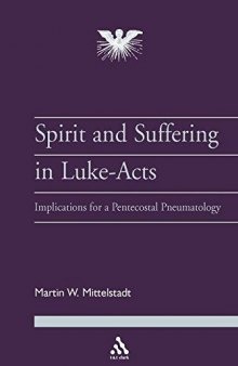 The Spirit and Suffering in Luke-Acts: Implications for a Pentecostal Pneumatology (Journal of Pentecostal Theology Supplement)