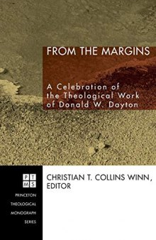 From the Margins: A Celebration of the Theological Work of Donald W. Dayton (Princeton Theological Monograph Series)