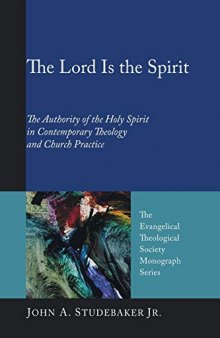 The Lord Is the Spirit: The Authority of the Holy Spirit in Contemporary Theology and Church Practice (Evangelical Theological Society Monograph)