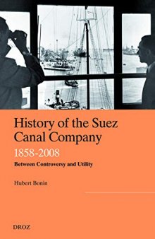 History of the Suez Canal Company, 1858-2008: Between Controversy and Utility