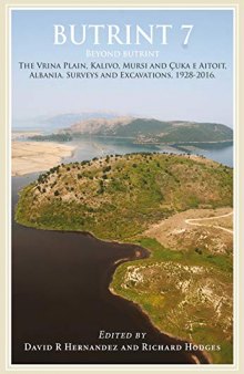 Butrint 7: Beyond Butrint: The Vrina Plain, Kavilo, Mursi and Ҫuka E Aitoit, Albania. Surveys and Excavations, 1928-2016