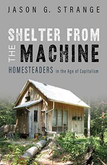 Shelter from the Machine: Homesteaders in the Age of Capitalism