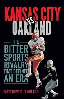 Kansas City vs. Oakland: The Bitter Sports Rivalry That Defined an Era (Sport and Society)