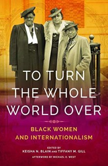 To Turn the Whole World Over: Black Women and Internationalism