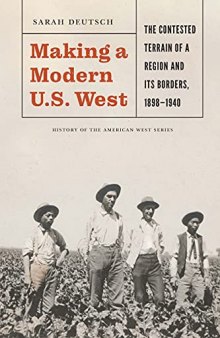 Making a Modern U.S. West: The Contested Terrain of a Region and Its Borders, 1898-1940