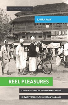 Reel Pleasures: Cinema Audiences and Entrepreneurs in Twentieth-Century Urban Tanzania (New African Histories)