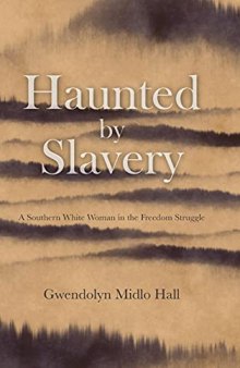 Haunted by Slavery: A Memoir of a Southern White Woman in the Freedom Struggle