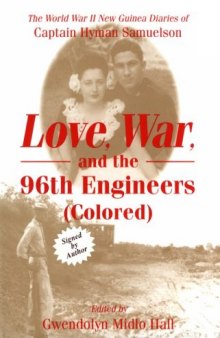 Love, War, and the 96th Engineers (Colored): The World War II New Guinea Diaries of Captain Hyman Samuelson
