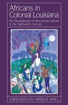Africans In Colonial Louisiana: The Development of Afro-Creole Culture in the Eighteenth-Century