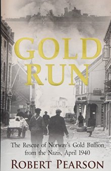 Gold Run: The Rescue of Norway’s Gold Bullion from the Nazis, 1940