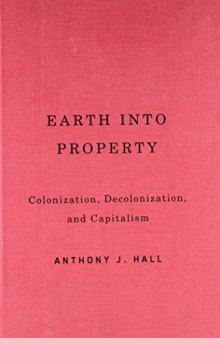 Earth into Property: Colonization, Decolonization, and Capitalism