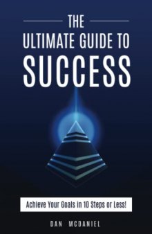 The Ultimate Guide to Success: How to Achieve Your Goals in 10 Steps or Less