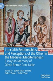 Interfaith Relationships and Perceptions of the Other in the Medieval Mediterranean: Essays in Memory of Olivia Remie Constable