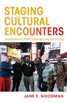 Staging Cultural Encounters: Algerian Actors Tour the United States (Public Cultures of the Middle East and North Africa)