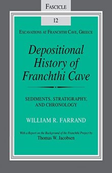 Depositional History of Franchthi Cave (Sediments, Stratigraphy, and Chronology): Fascicle 12 (Excavations at Franchthi Cave, Greece)