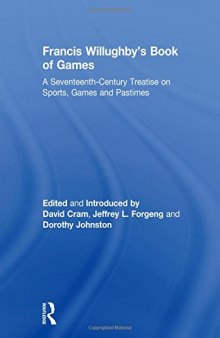 Francis Willughby's Book of Games: A Seventeenth-Century Treatise on Sports, Games and Pastimes