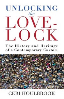 Unlocking the Love-Lock: The History and Heritage of a Contemporary Custom