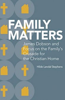 Family Matters: James Dobson and Focus on the Family’s Crusade for the Christian Home