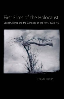 First Films of the Holocaust: Soviet Cinema and the Genocide of the Jews, 1938–1946 (Russian and East European Studies)