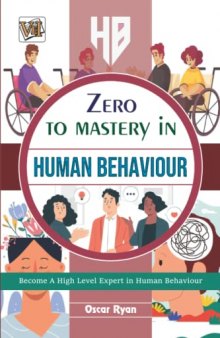 Zero To Mastery In Human Behaviour: No.1 Human Behaviour Book To Become Zero To Hero In Understaning Human Behaviour, This Amazing Book Covers A-Z Human Behaviour Concepts, 2022 Latest Edition