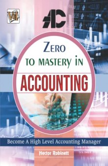 Zero To Mastery In Accounting: No.1 Accounting Book To Become Zero To Hero In Finance And Accounting, This Amazing Book Covers A-Z Fundamentals Of Accounting, 2022 Latest Edition