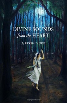 Divine Sounds from the Heart - Singing Unfettered in Their Own Voices: The Bhakti Movement and Its Women Saints (12th to 17th Century)