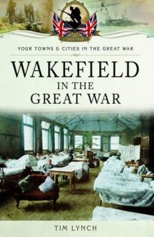 Wakefield in the Great War (Your Towns & Cities in the Great War)