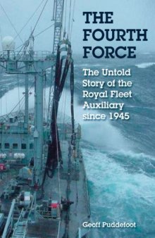 The Fourth Force: The Untold Story of the Royal Fleet Auxiliary Since 1945