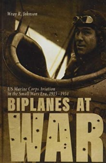 Biplanes at War: US Marine Corps Aviation in the Small Wars Era, 1915-1934 (Aviation & Air Power)