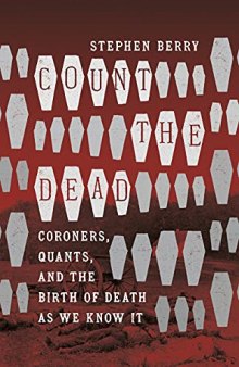 Count the Dead: Coroners, Quants, and the Birth of Death as We Know It