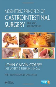 Mesenteric Principles of Gastrointestinal Surgery: Basic and Applied Science Coffey, John Calvin, Sehgal, Rishabh, Walsh, Dara